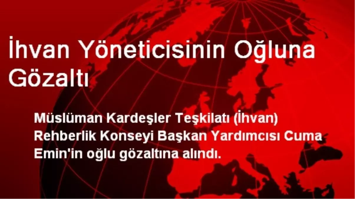 İhvan Yöneticisinin Oğluna Gözaltı