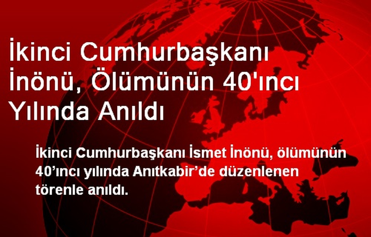 İkinci Cumhurbaşkanı İnönü, Ölümünün 40\'ıncı Yılında Anıldı
