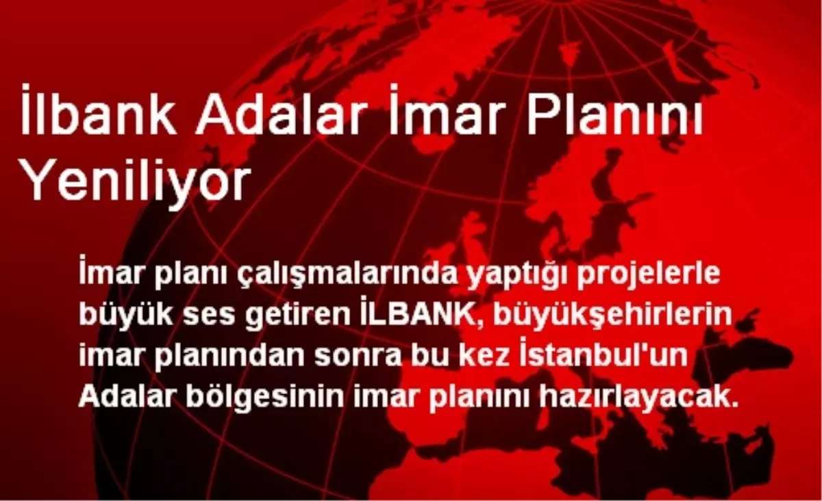 İlbank Adalar İmar Planını Yeniliyor