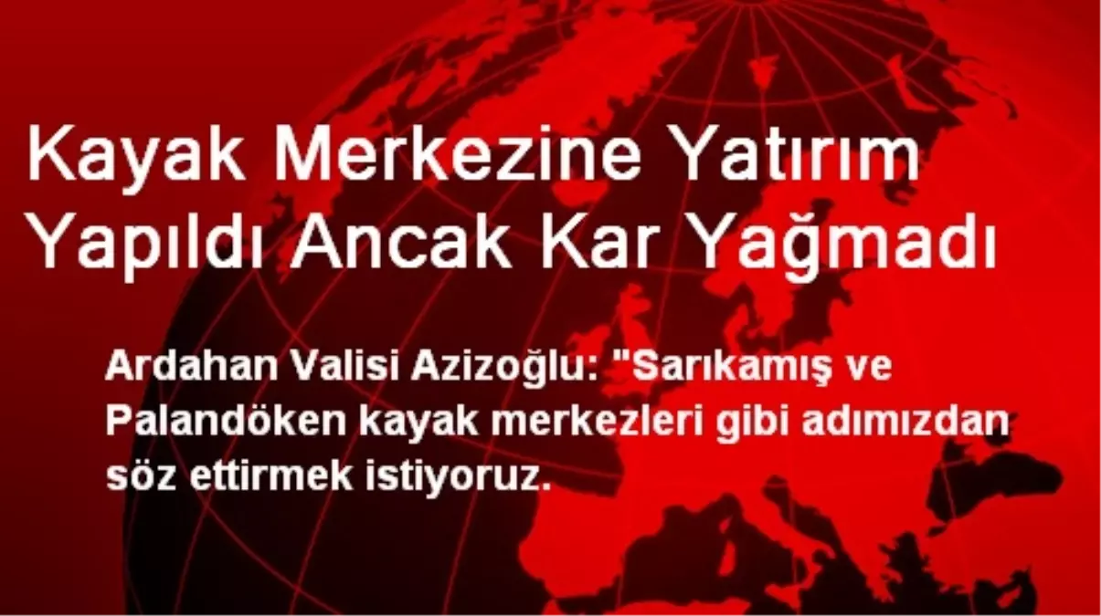Kayak Merkezine Yatırım Yapıldı Ancak Kar Yağmadı