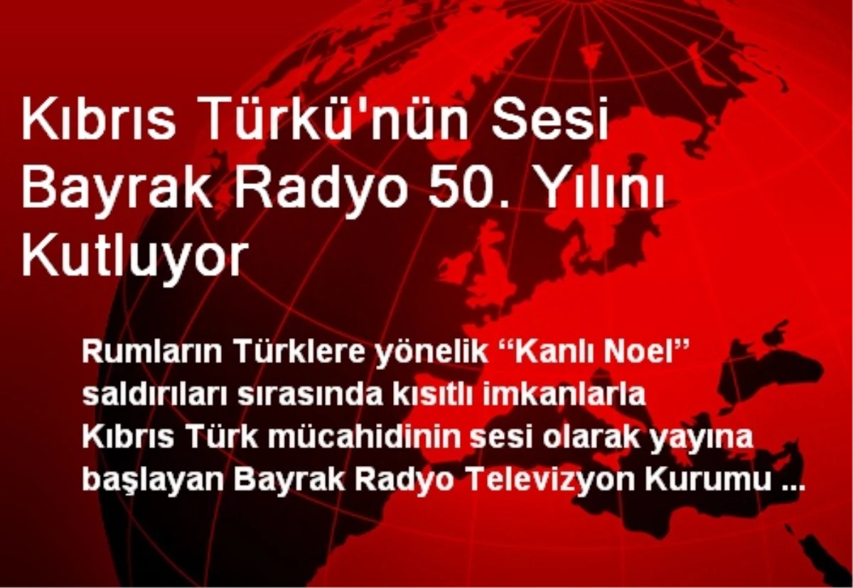 Kıbrıs Türkü\'nün Sesi Bayrak Radyo 50. Yılını Kutluyor