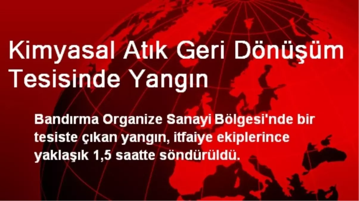 Kimyasal Atık Geri Dönüşüm Tesisinde Yangın