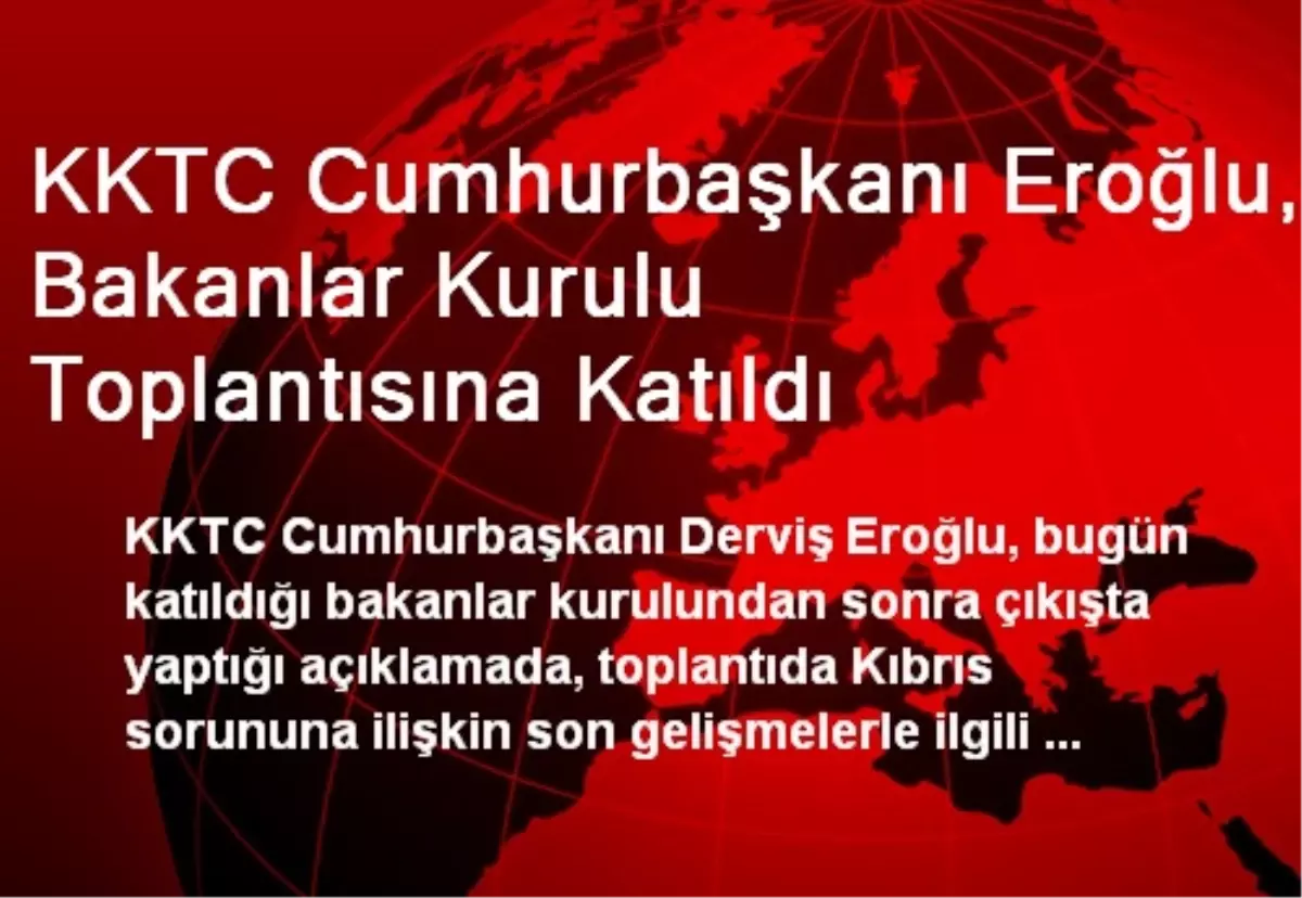 KKTC Cumhurbaşkanı Eroğlu, Bakanlar Kurulu Toplantısına Katıldı