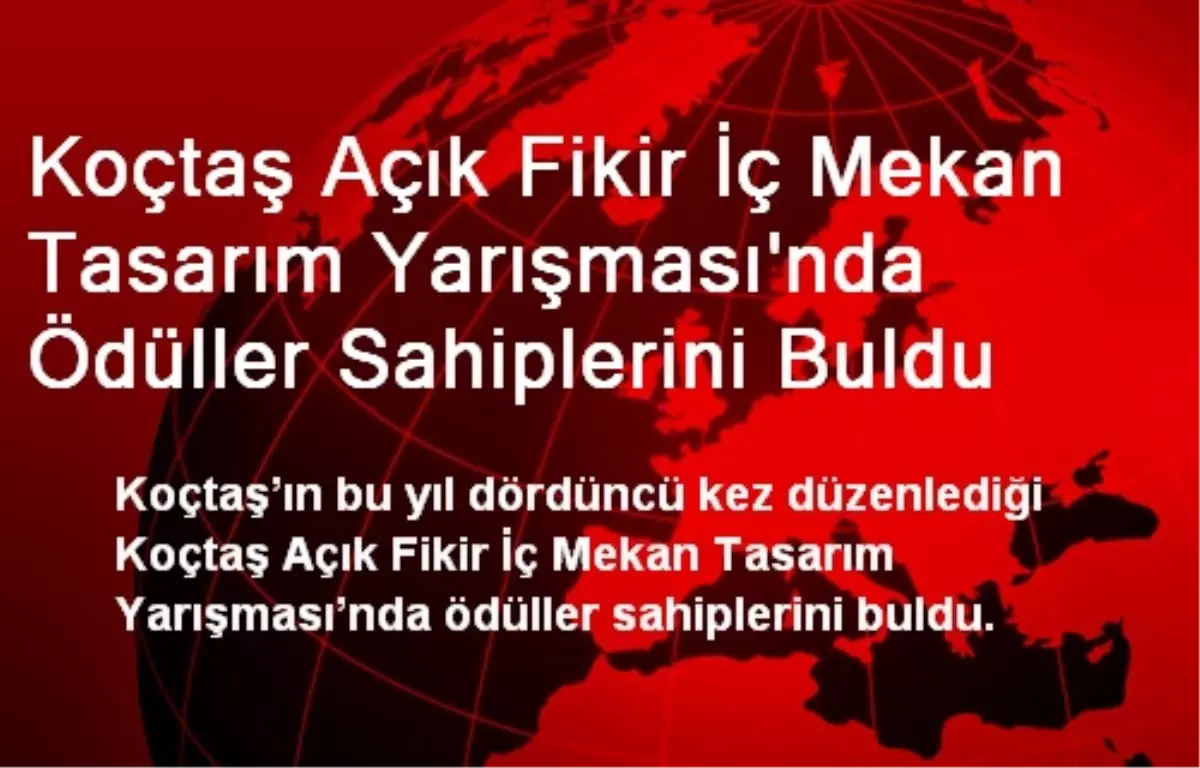 Koçtaş Açık Fikir İç Mekan Tasarım Yarışması\'nda Ödüller Sahiplerini Buldu