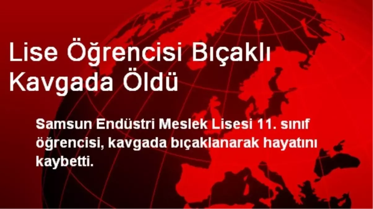 Lise Öğrencisi Bıçaklı Kavgada Öldü