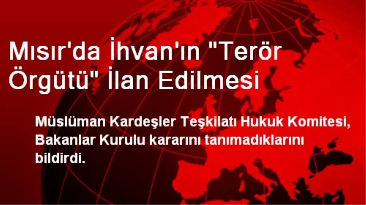 Mısır\'da İhvan\'ın "Terör Örgütü" İlan Edilmesi