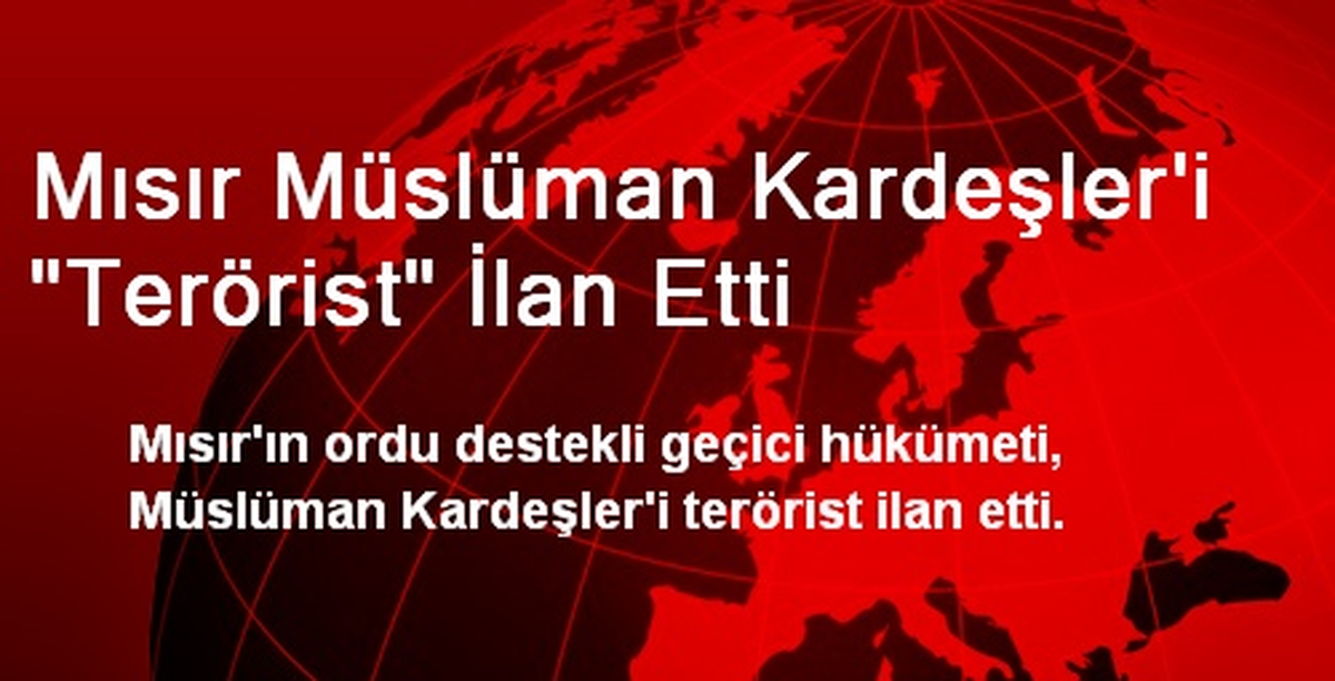Mısır Müslüman Kardeşler\'i "Terörist" İlan Etti