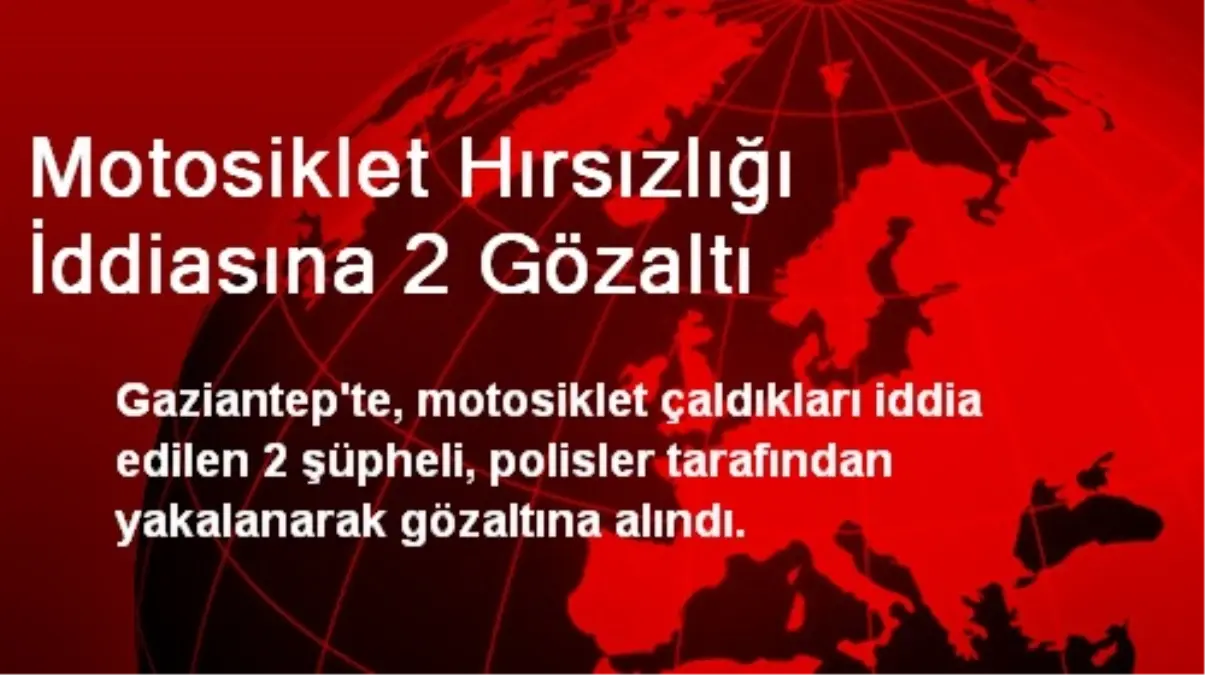 Gaziantep\'te 2 Motosiklet Hırsızı Adliyeye Sevk Edildi