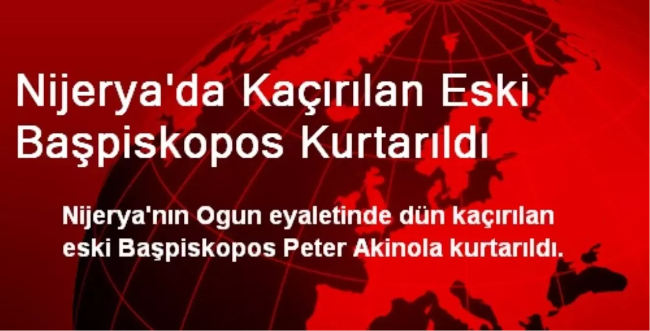 Nijerya\'da Kaçırılan Eski Başpiskopos Kurtarıldı