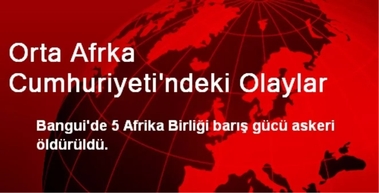 Orta Afrka Cumhuriyeti\'ndeki Olaylar