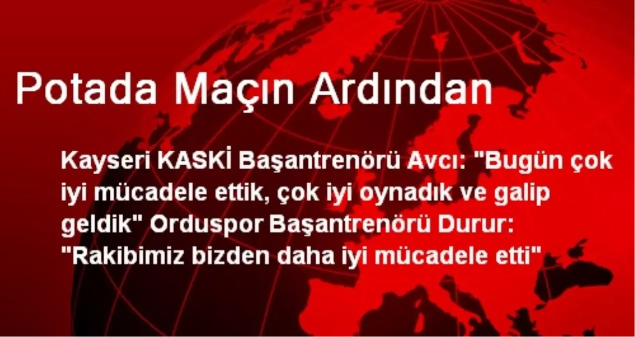 Potada Maçın Ardından