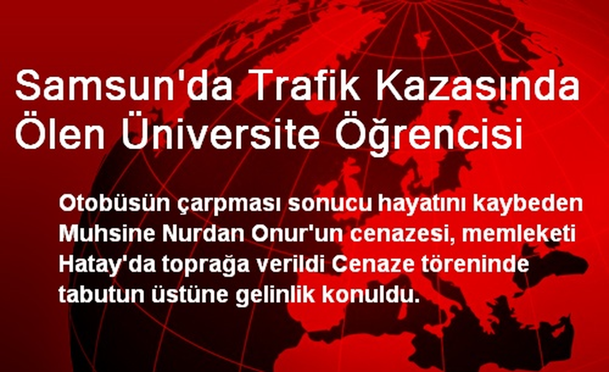 Samsun\'da Trafik Kazasında Ölen Üniversite Öğrencisi