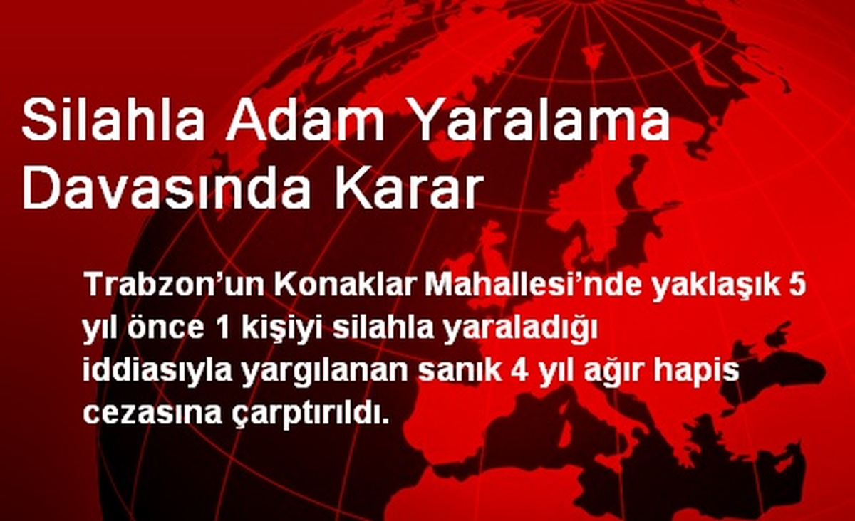 Silahla Adam Yaralama Davasında Karar