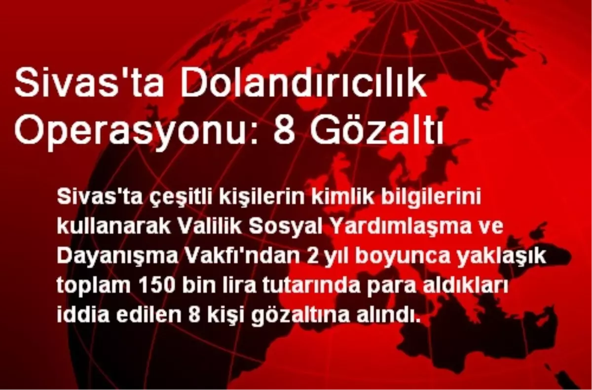 Sivas\'ta Dolandırıcılık Operasyonu: 8 Gözaltı