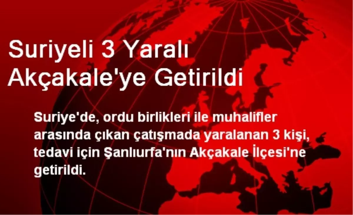 Suriyeli 3 Yaralı Akçakale\'ye Getirildi