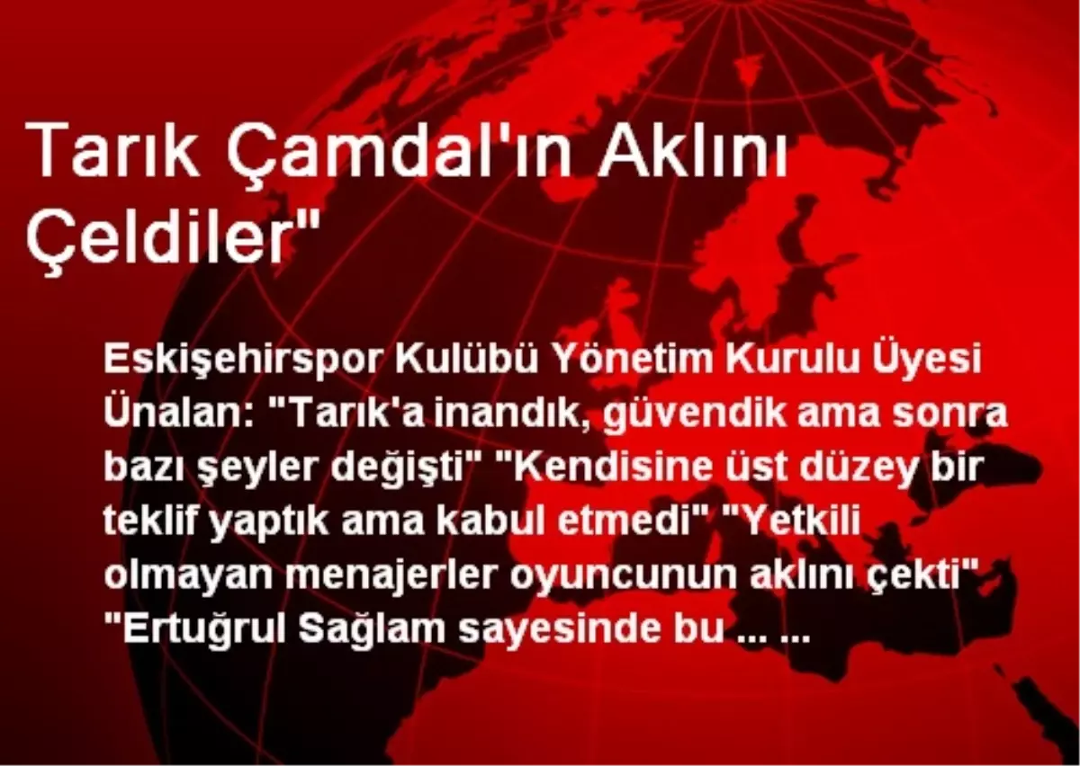 Tarık Çamdal\'ın Aklını Çeldiler"