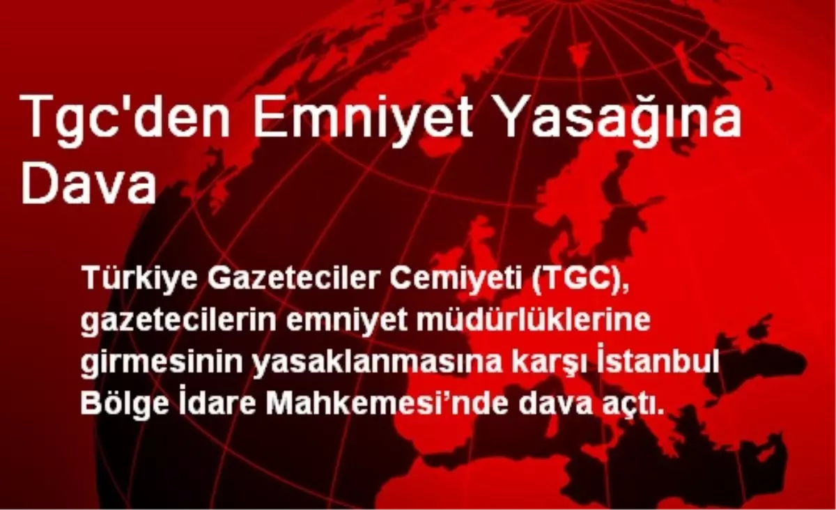 Tgc\'den Emniyet Yasağına Dava