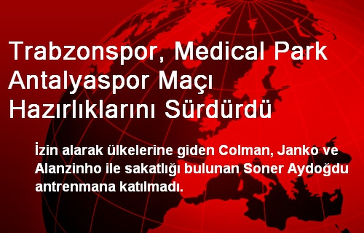 Trabzonspor, Medical Park Antalyaspor Maçı Hazırlıklarını Sürdürdü