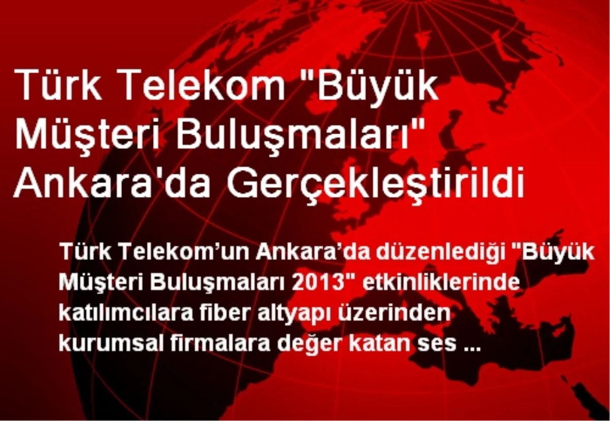 Türk Telekom "Büyük Müşteri Buluşmaları" Ankara\'da Gerçekleştirildi