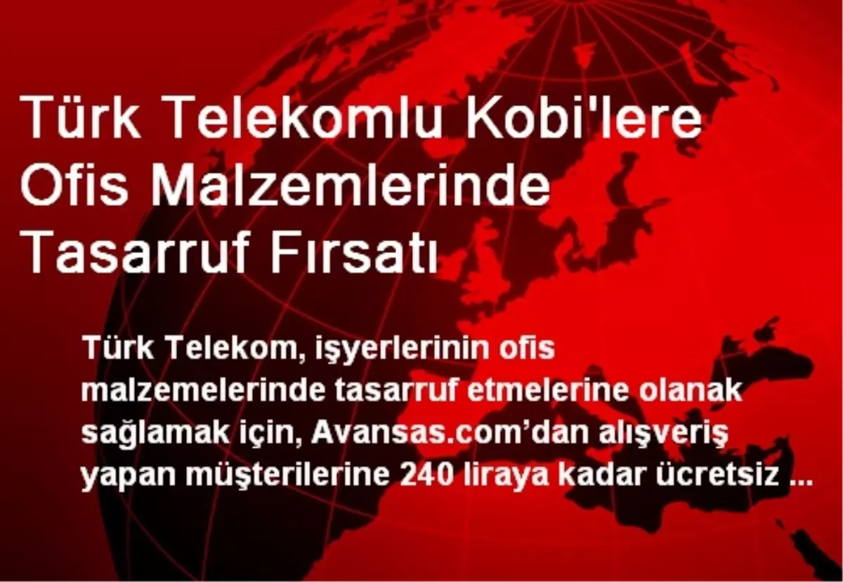 Türk Telekomlu Kobi\'lere Ofis Malzemlerinde Tasarruf Fırsatı