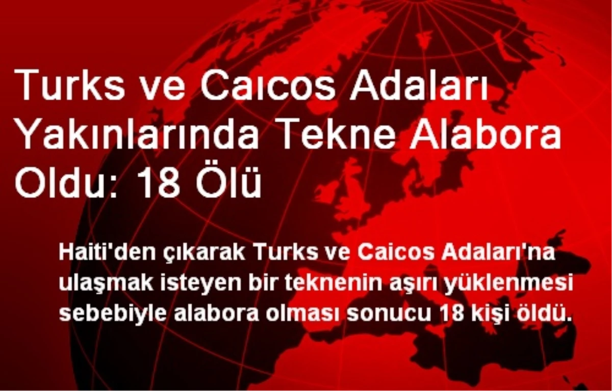 Turks ve Caıcos Adaları Yakınlarında Tekne Alabora Oldu: 18 Ölü