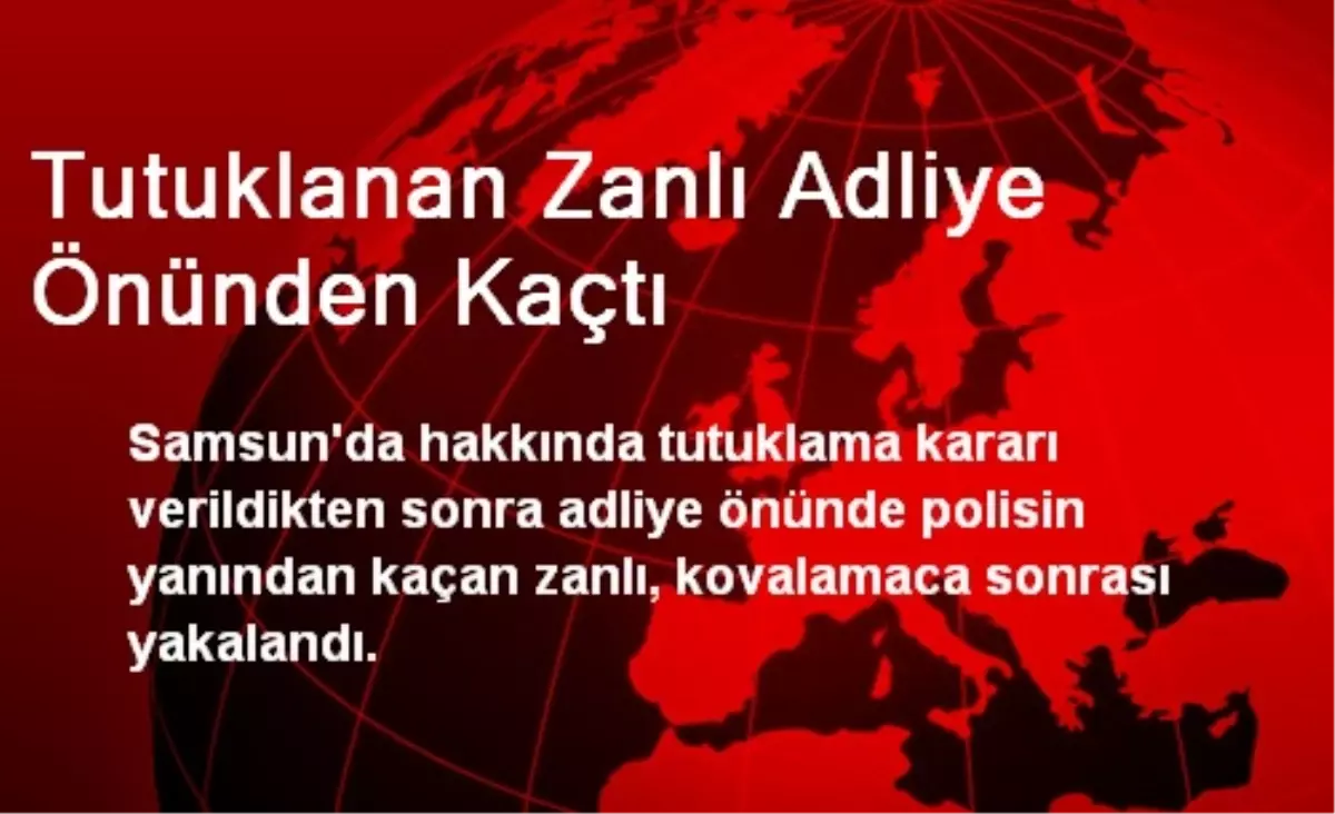 Tutuklanan Zanlı Adliye Önünden Kaçtı