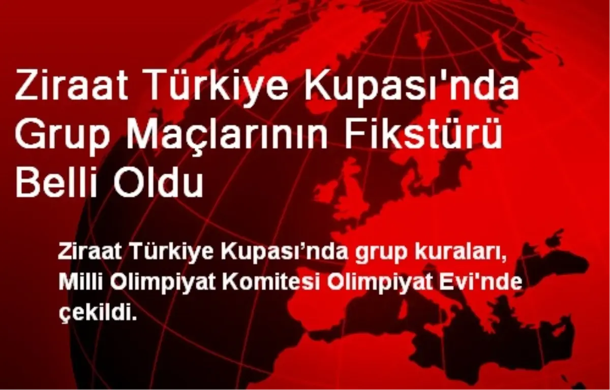 Ziraat Türkiye Kupası\'nda Grup Maçlarının Fikstürü Belli Oldu