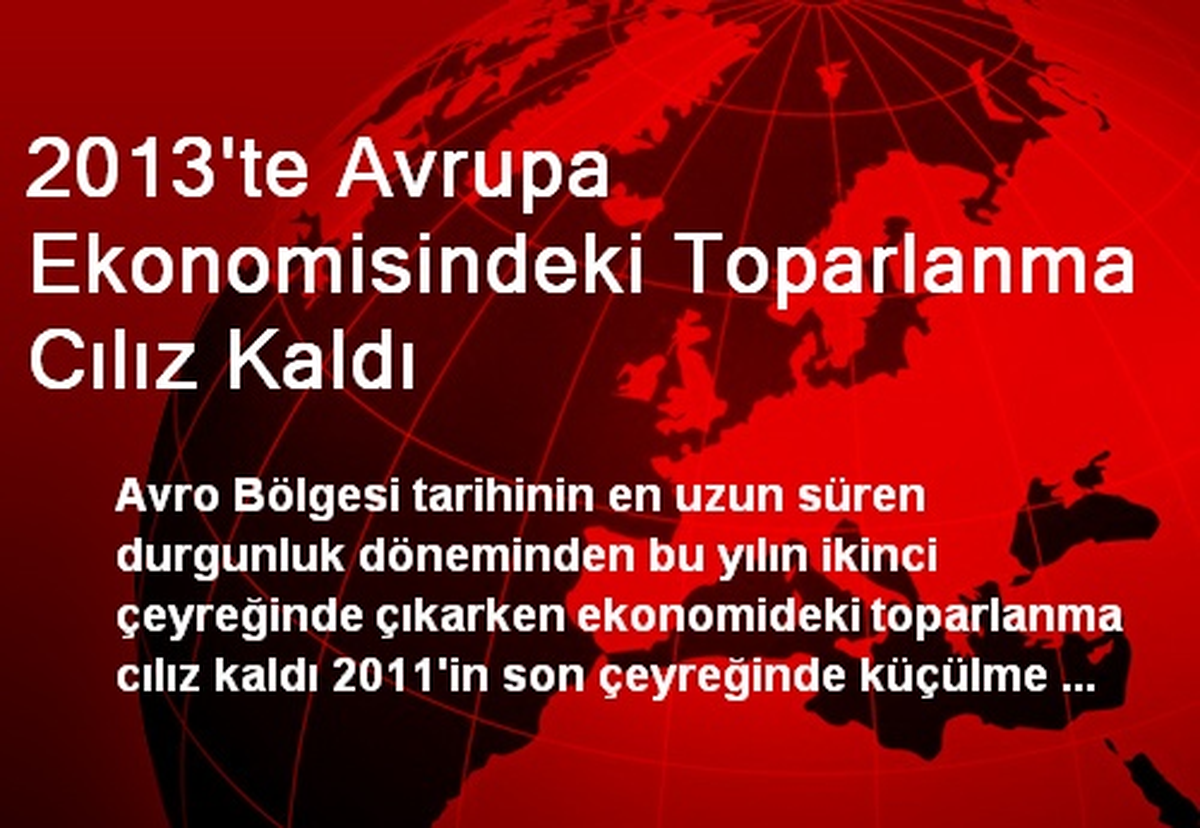 2013\'te Avrupa Ekonomisindeki Toparlanma Cılız Kaldı