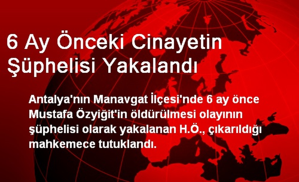 6 Ay Önceki Cinayetin Şüphelisi Yakalandı
