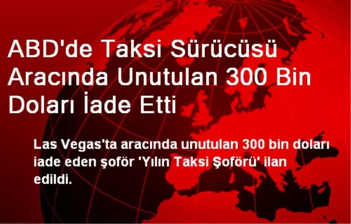 ABD\'de Taksi Sürücüsü Aracında Unutulan 300 Bin Doları İade Etti