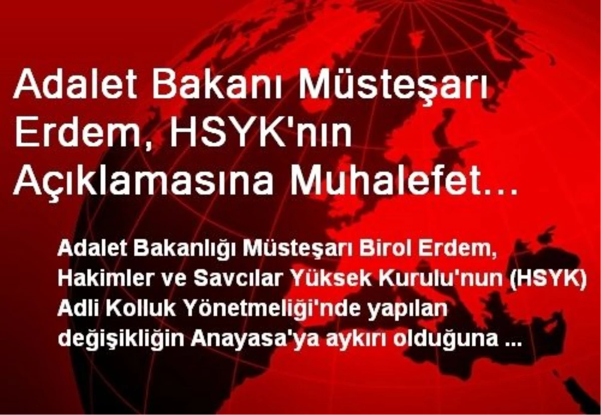 Adalet Bakanı Müsteşarı Erdem, HSYK\'nın Açıklamasına Muhalefet Şerhi Düştü