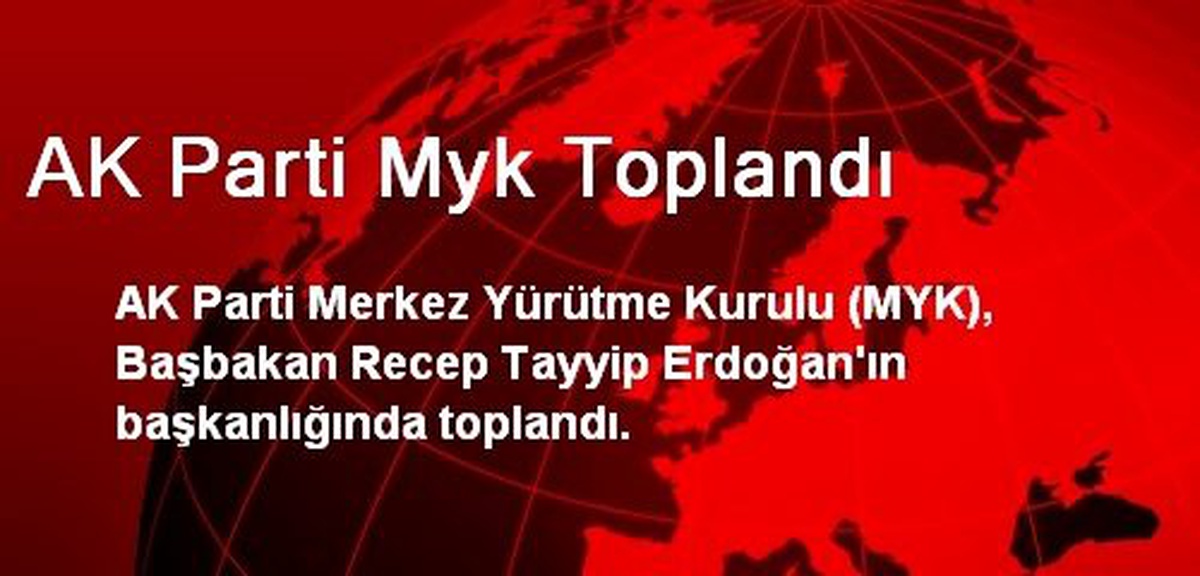 AK Parti Merkez Yürütme Kurulu Toplandı