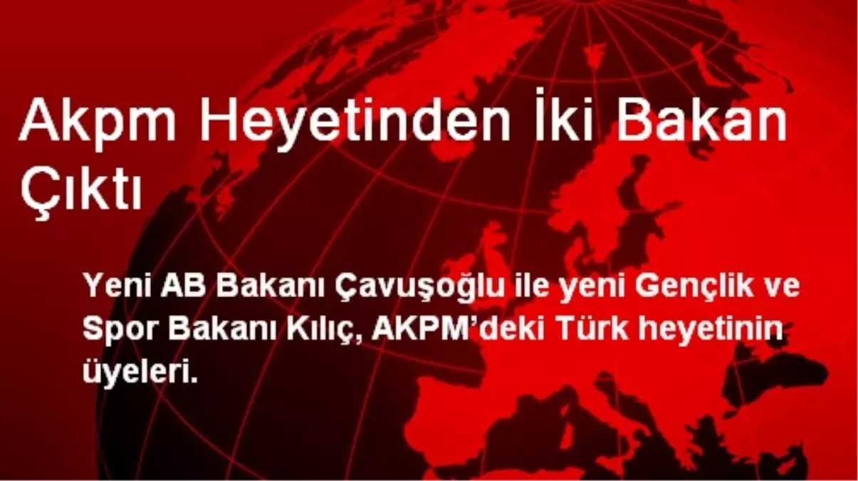 Akpm Heyetinden İki Bakan Çıktı