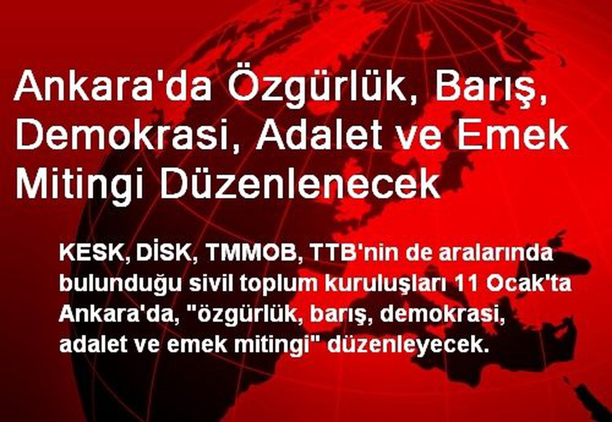 Ankara\'da Özgürlük, Barış, Demokrasi, Adalet ve Emek Mitingi Düzenlenecek