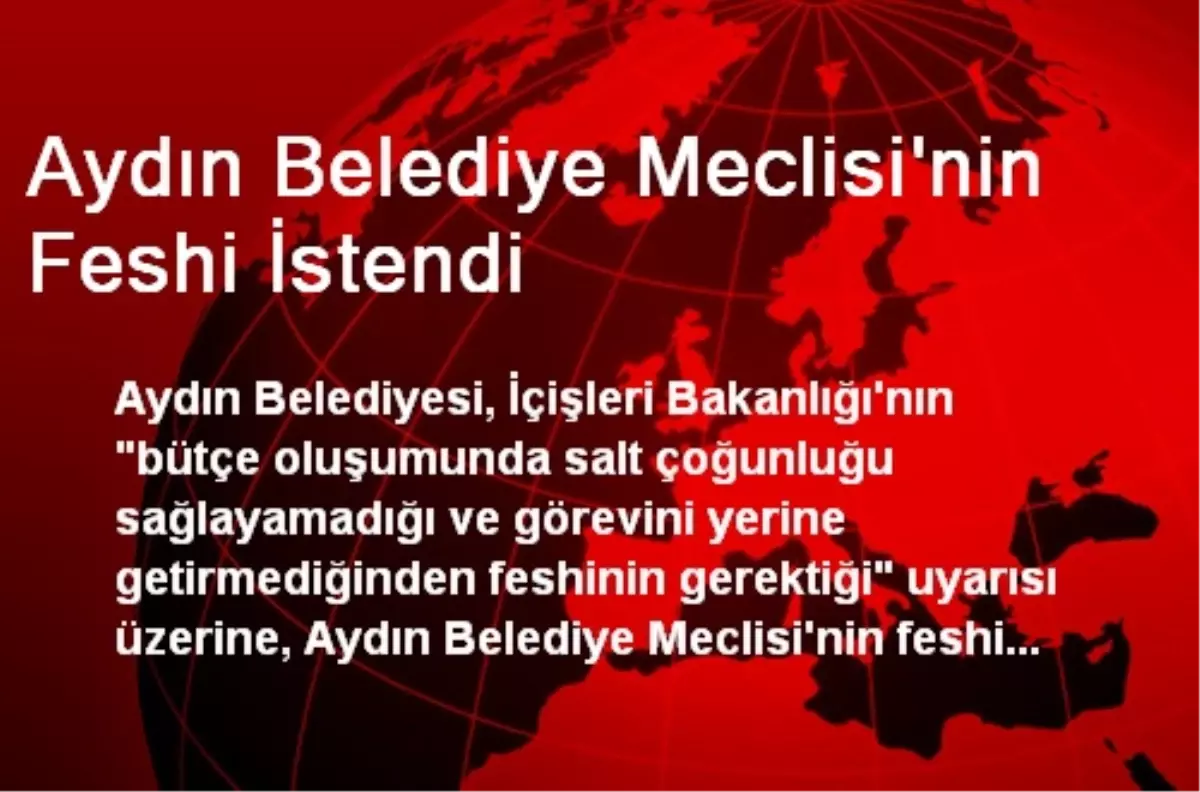 Aydın Belediye Meclisi\'nin Feshi İstendi