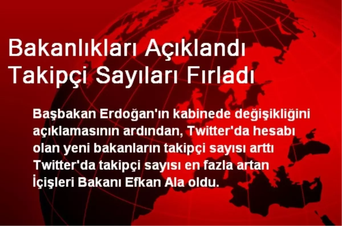 Bakanlıkları Açıklandı Takipçi Sayıları Fırladı