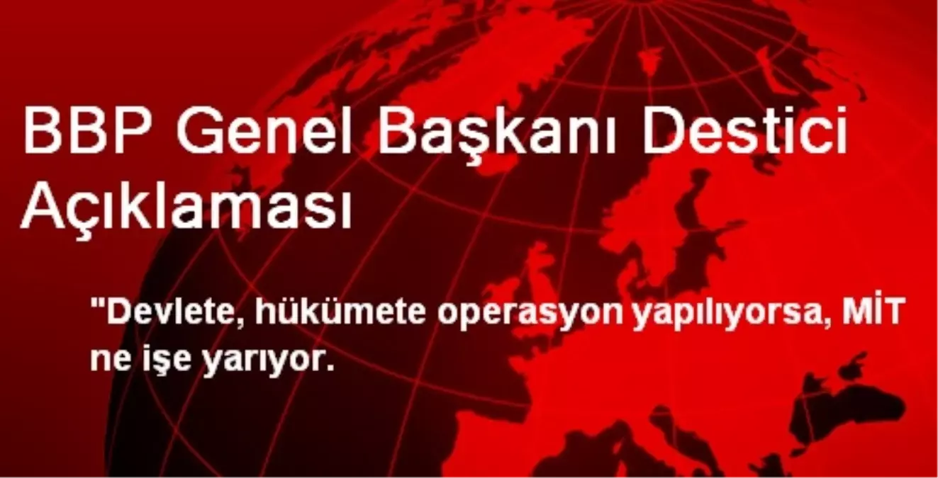 BBP Genel Başkanı Destici Açıklaması