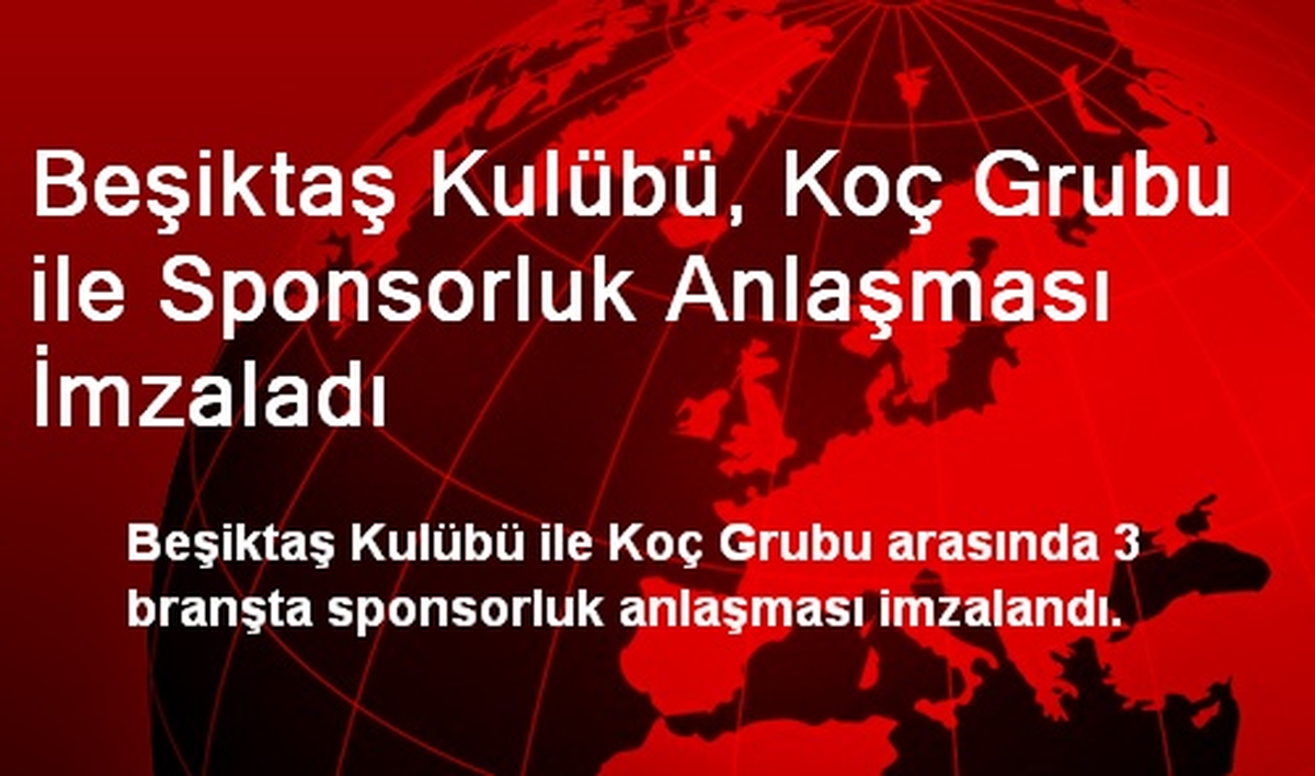 Beşiktaş Kulübü, Koç Grubu ile Sponsorluk Anlaşması İmzaladı