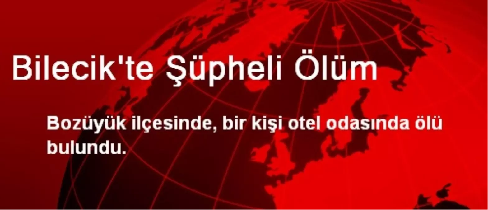 Bilecik\'te Şüpheli Ölüm