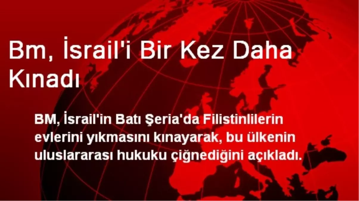 BM, İsrail\'i Bir Kez Daha Kınadı