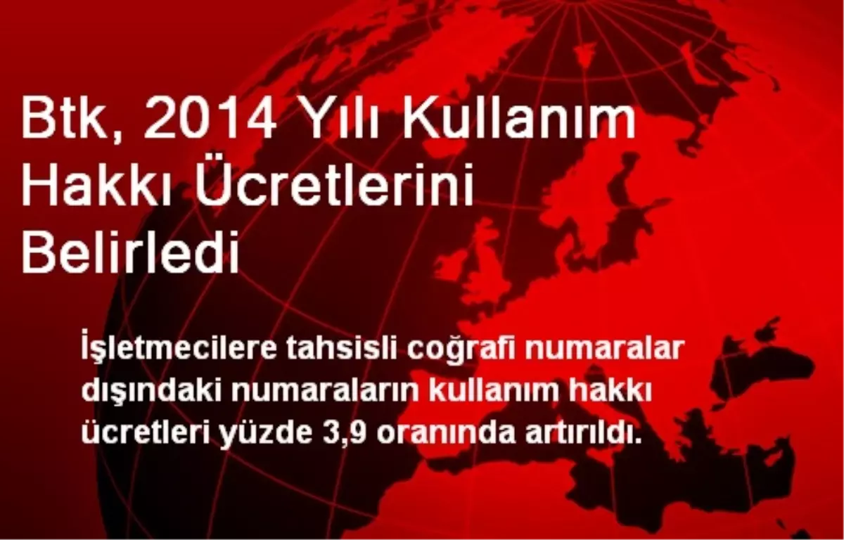 Btk, 2014 Yılı Kullanım Hakkı Ücretlerini Belirledi