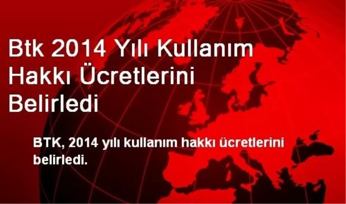 Btk 2014 Yılı Kullanım Hakkı Ücretlerini Belirledi