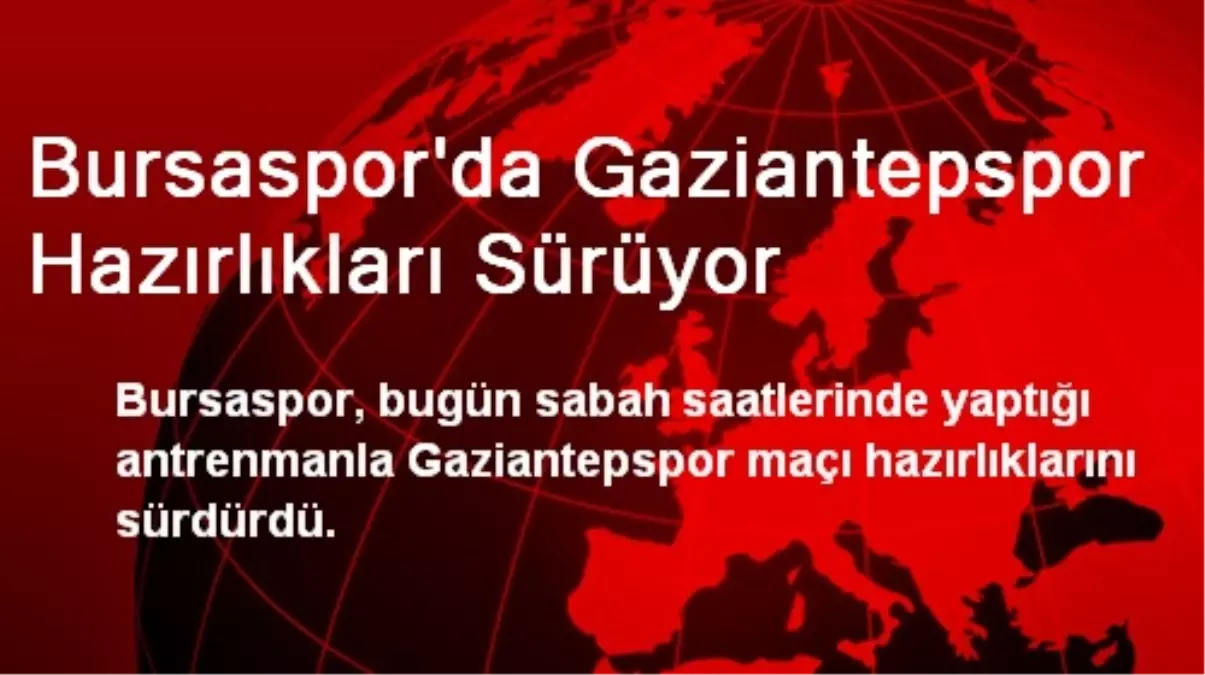 Bursaspor\'da Gaziantepspor Hazırlıkları Sürüyor