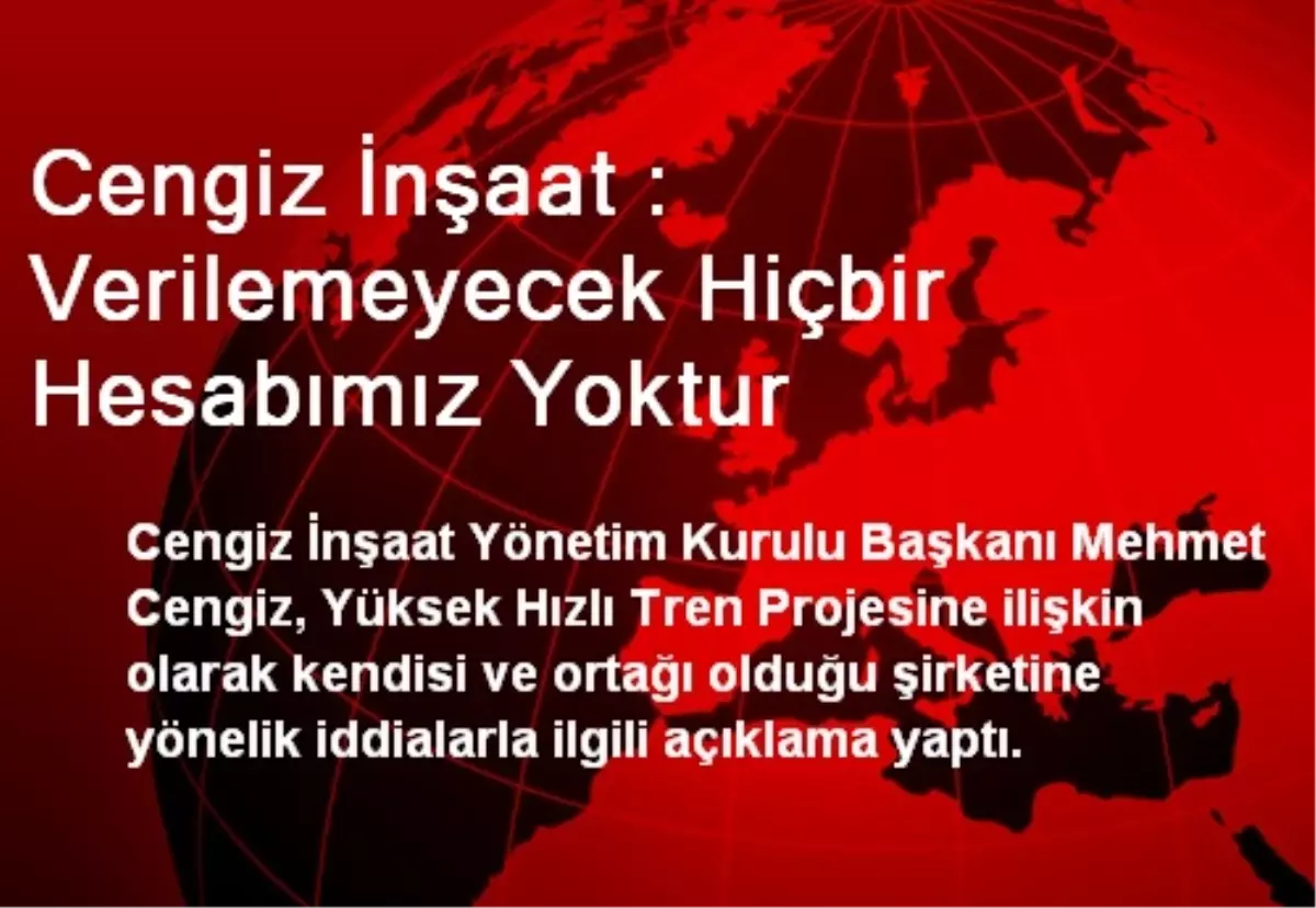 Cengiz İnşaat : Verilemeyecek Hiçbir Hesabımız Yoktur