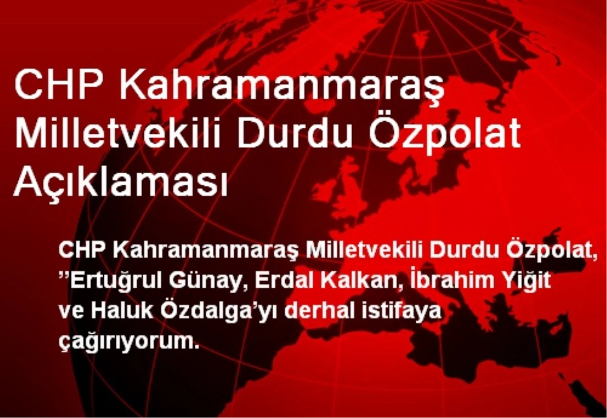 CHP Kahramanmaraş Milletvekili Durdu Özpolat Açıklaması