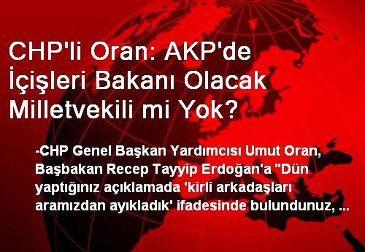 CHP\'li Oran: AKP\'de İçişleri Bakanı Olacak Milletvekili mi Yok?