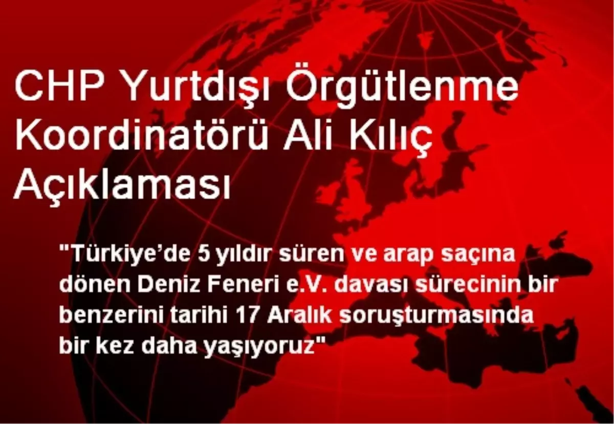 CHP Yurtdışı Örgütlenme Koordinatörü Ali Kılıç Açıklaması