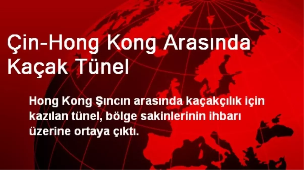 Çin-Hong Kong Arasında Kaçak Tünel