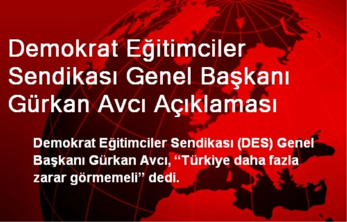 "Türkiye Daha Fazla Zarar Görmemeli"