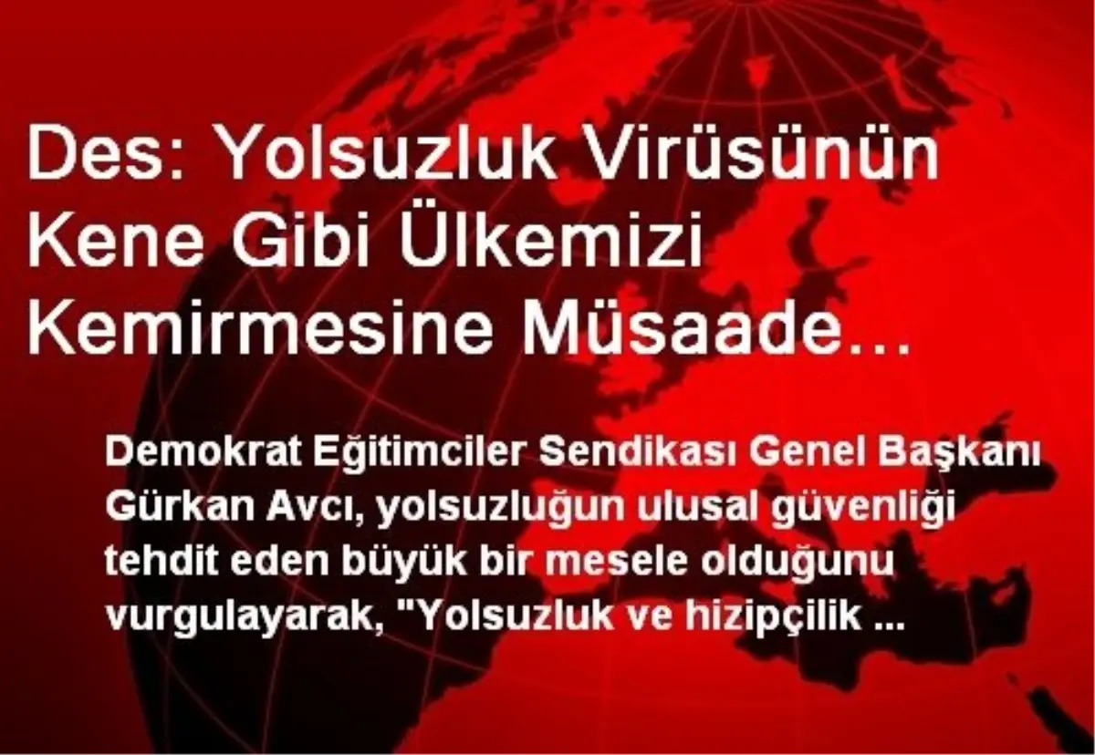 Des: Yolsuzluk Virüsünün Kene Gibi Ülkemizi Kemirmesine Müsaade Etmeyelim